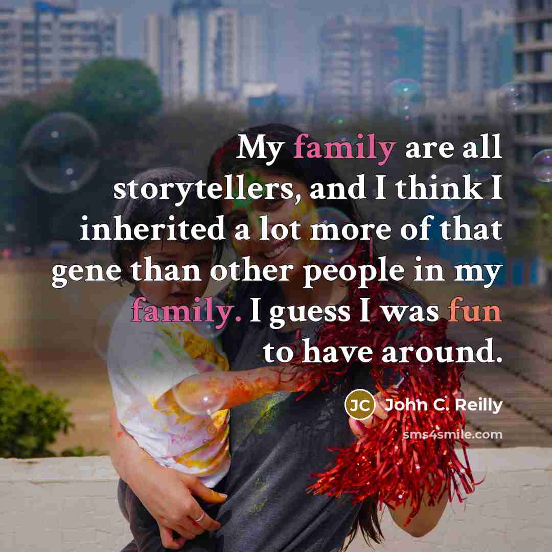 “My family are all storytellers, and I think I inherited…” quote by John C. Reilly