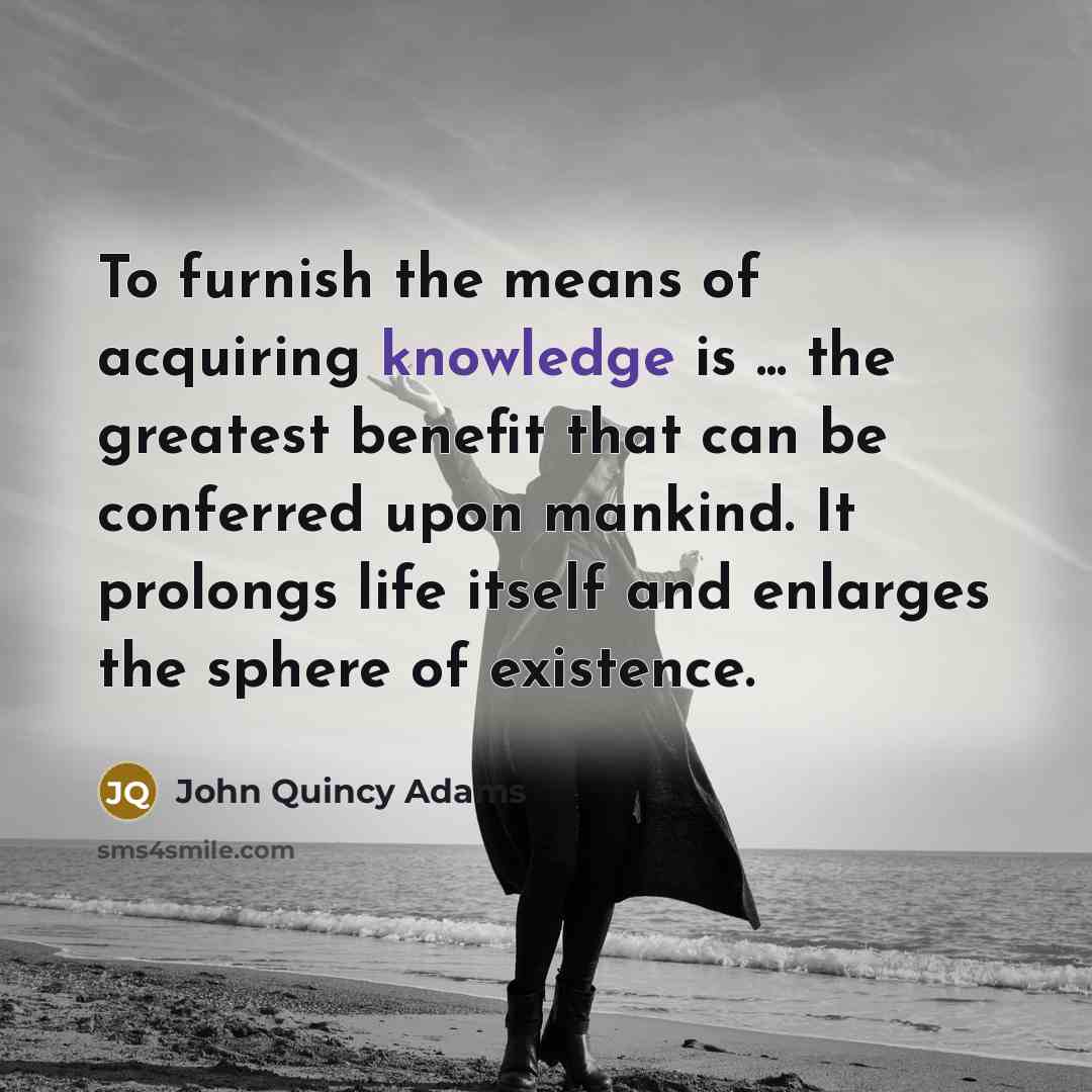 “To furnish the means of acquiring knowledge is ... the…” quote by John Quincy Adams