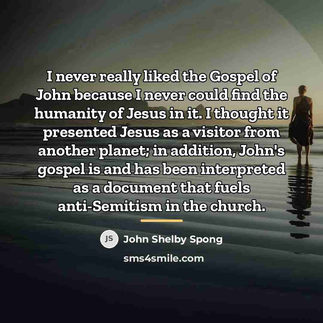 “I never really liked the Gospel of John because I…” quote by John Shelby Spong