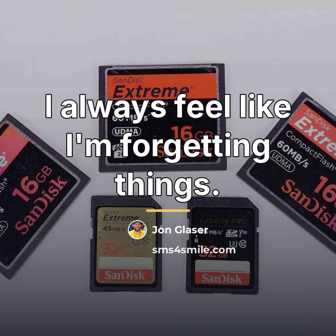 “I always feel like I'm forgetting things.…” quote by Jon Glaser