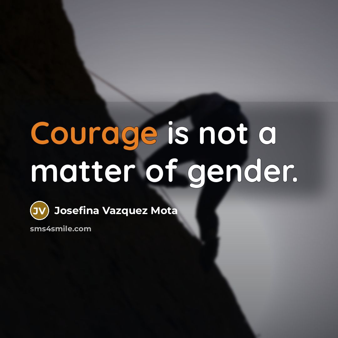 “Courage is not a matter of gender.…” quote by Josefina Vazquez Mota