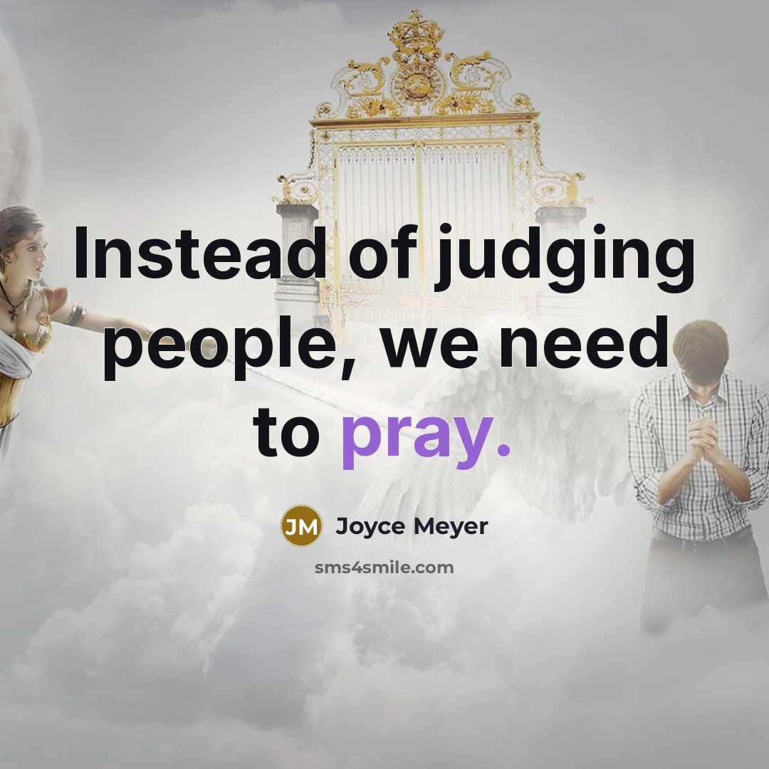 “Instead of judging people, we need to pray.…” quote by Joyce Meyer
