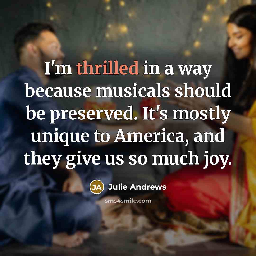 “I'm thrilled in a way because musicals should be preserved.…” quote by Julie Andrews