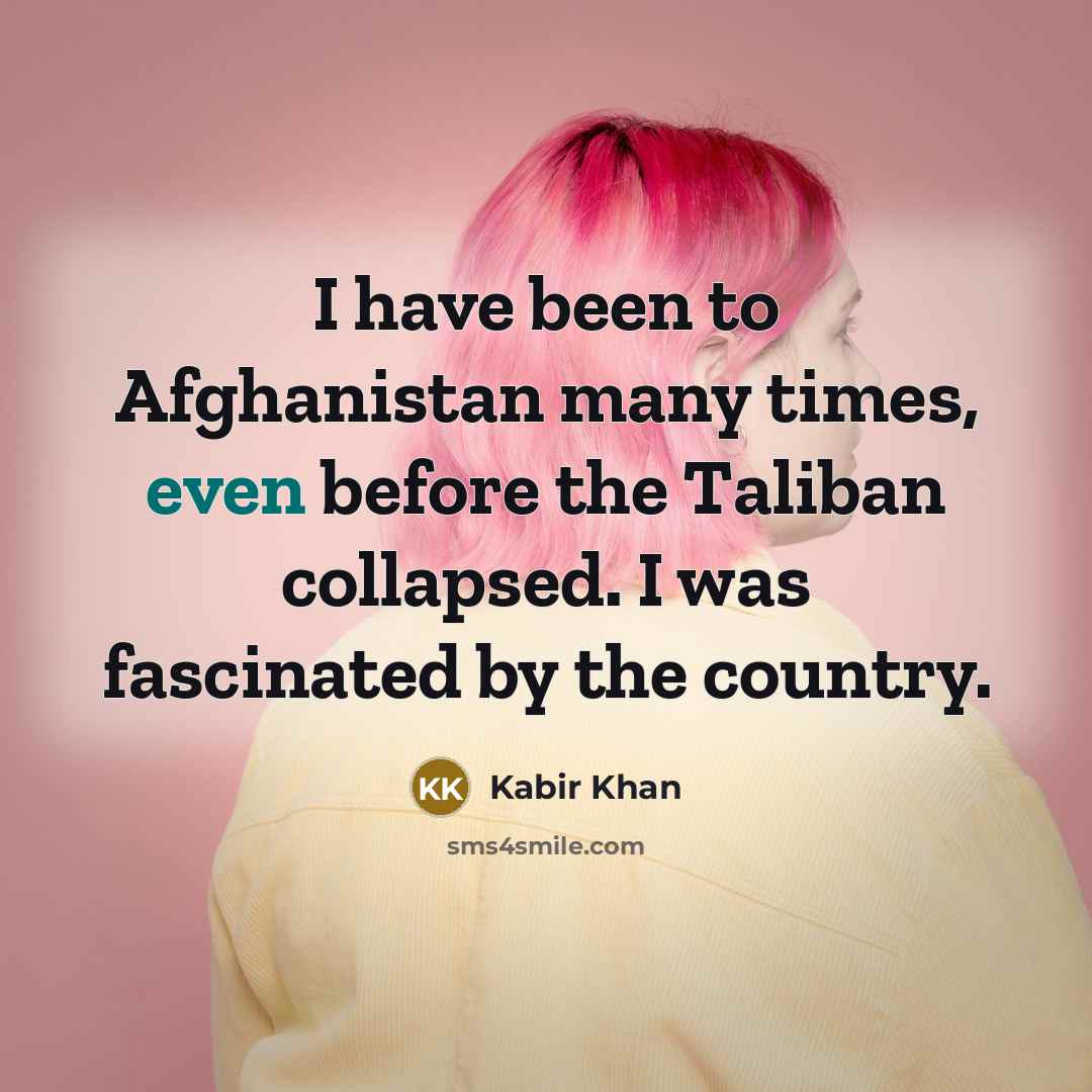 “I have been to Afghanistan many times, even before the…” quote by Kabir Khan