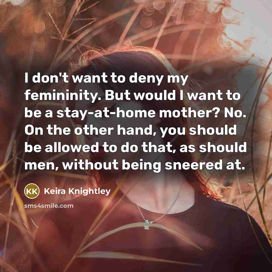 “I don't want to deny my femininity. But would I…” quote by Keira Knightley