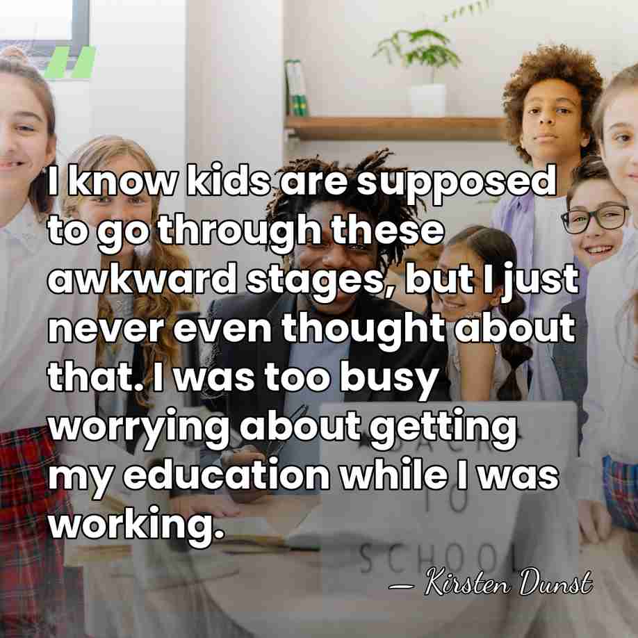 I know kids are supposed to go through these awkward stages, but&hellip; - Kirsten Dunst