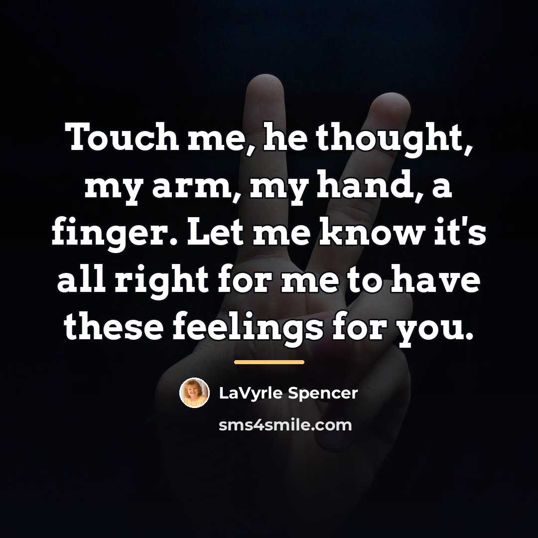 “Touch me, he thought, my arm, my hand, a finger.…” quote by LaVyrle Spencer