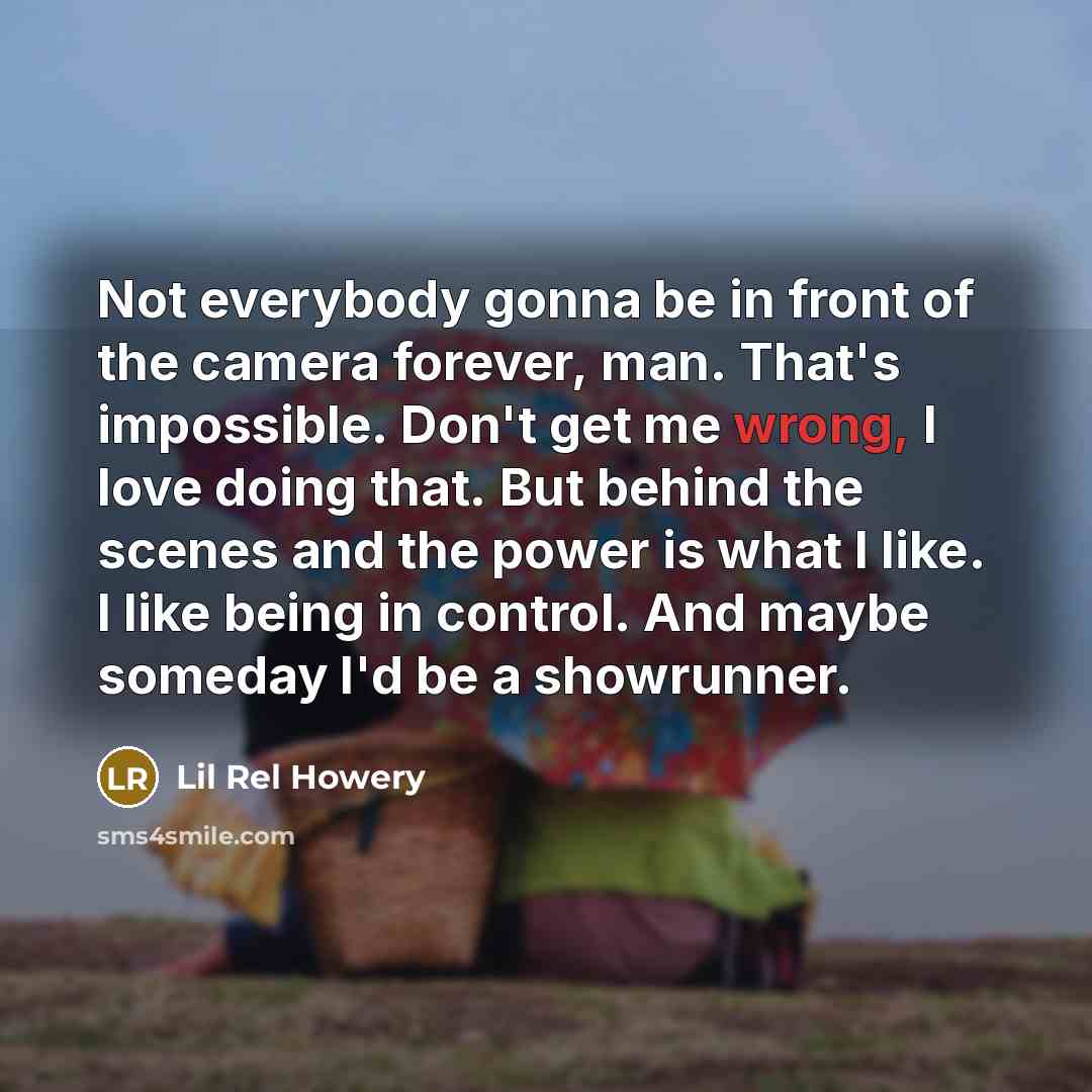 “Not everybody gonna be in front of the camera forever,…” quote by Lil Rel Howery