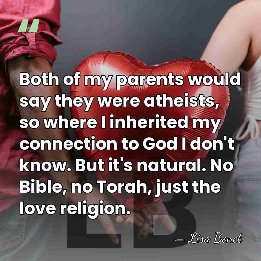 Both of my parents would say they were atheists, so where I&hellip; - Lisa Bonet