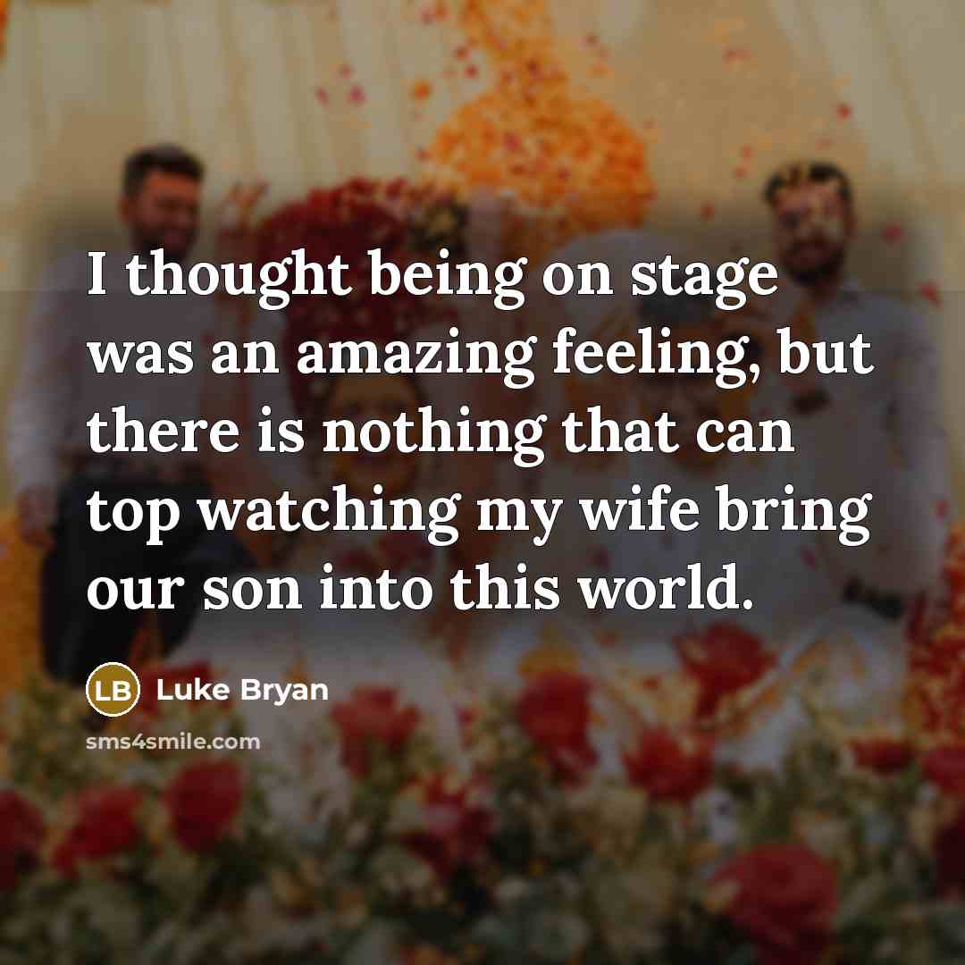 “I thought being on stage was an amazing feeling, but…” quote by Luke Bryan