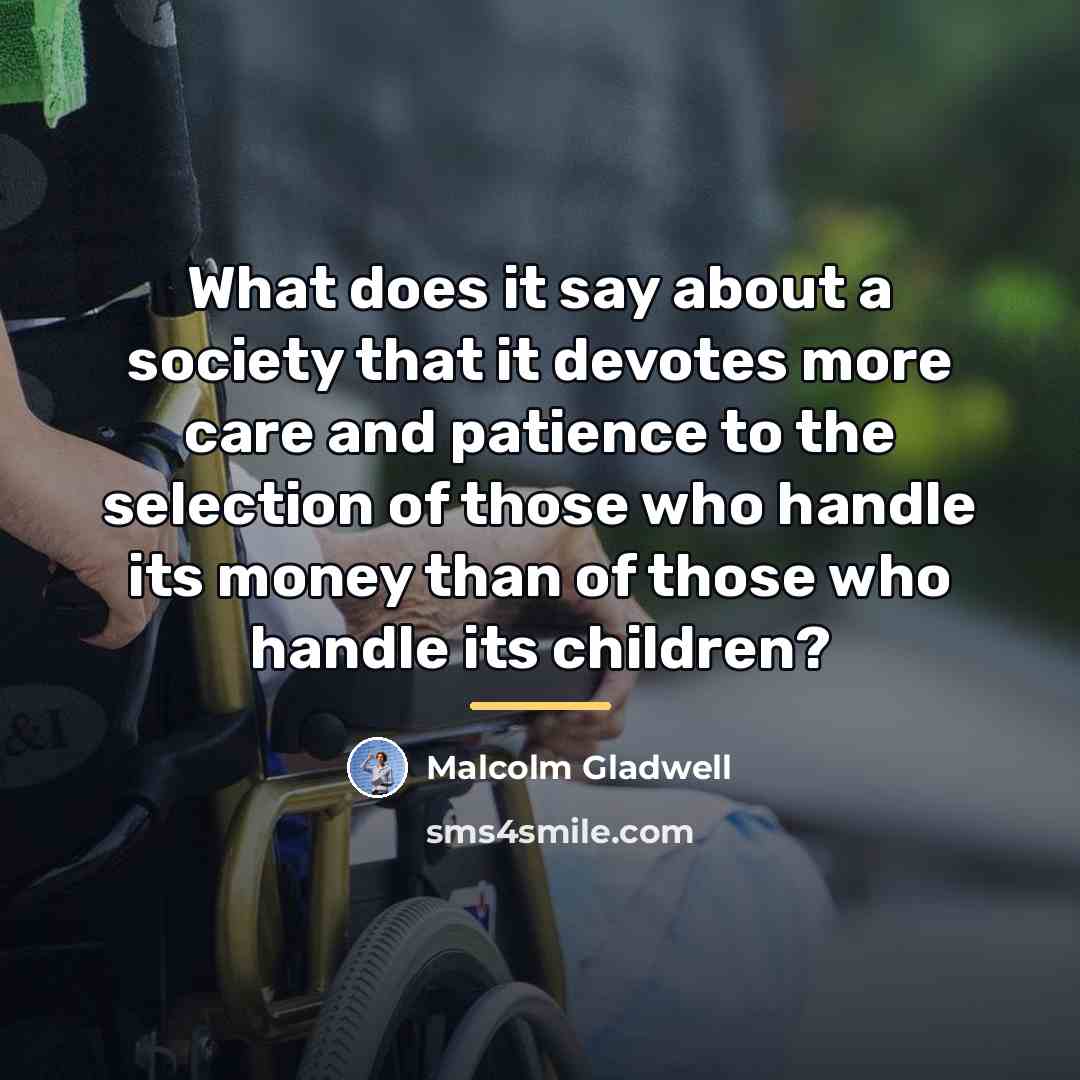 “What does it say about a society that it devotes…” quote by Malcolm Gladwell