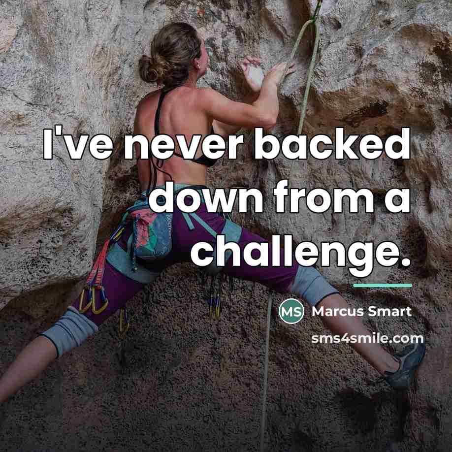 “I've never backed down from a challenge.…” quote by Marcus Smart