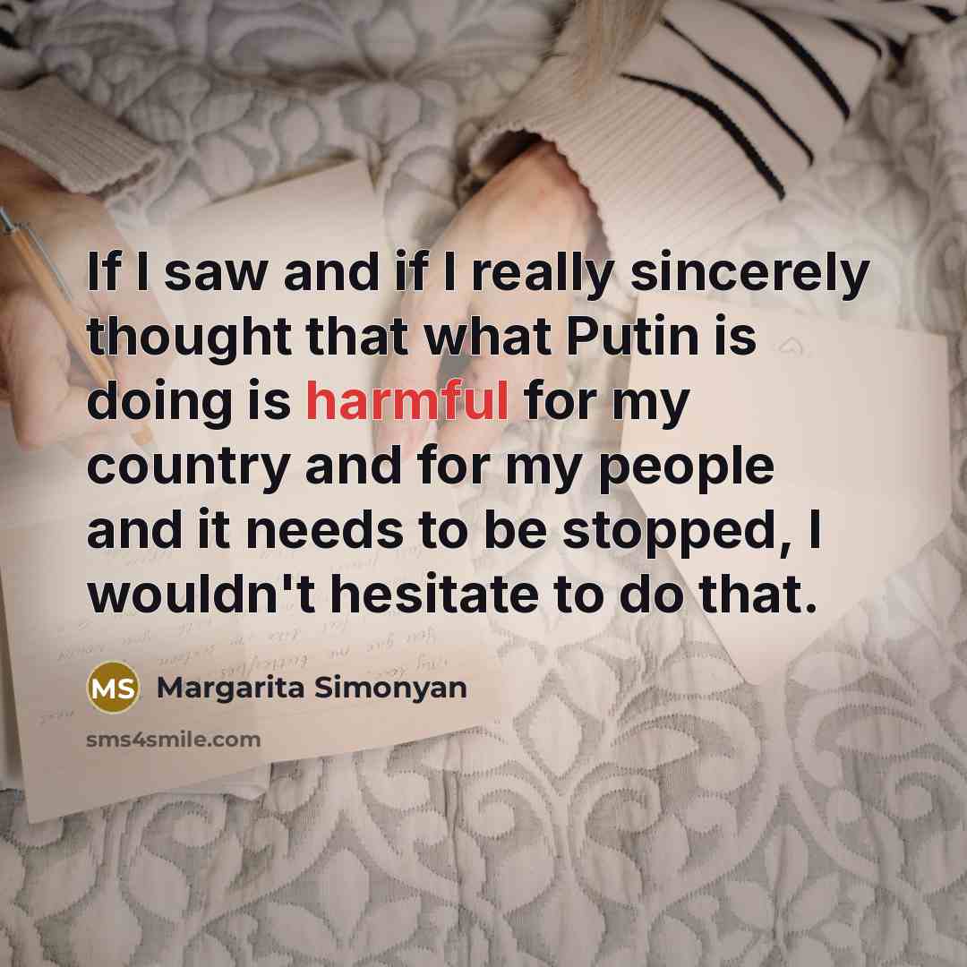 “If I saw and if I really sincerely thought that…” quote by Margarita Simonyan