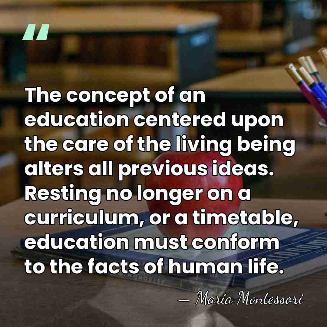 The concept of an education centered upon the care of the living&hellip; - Maria Montessori