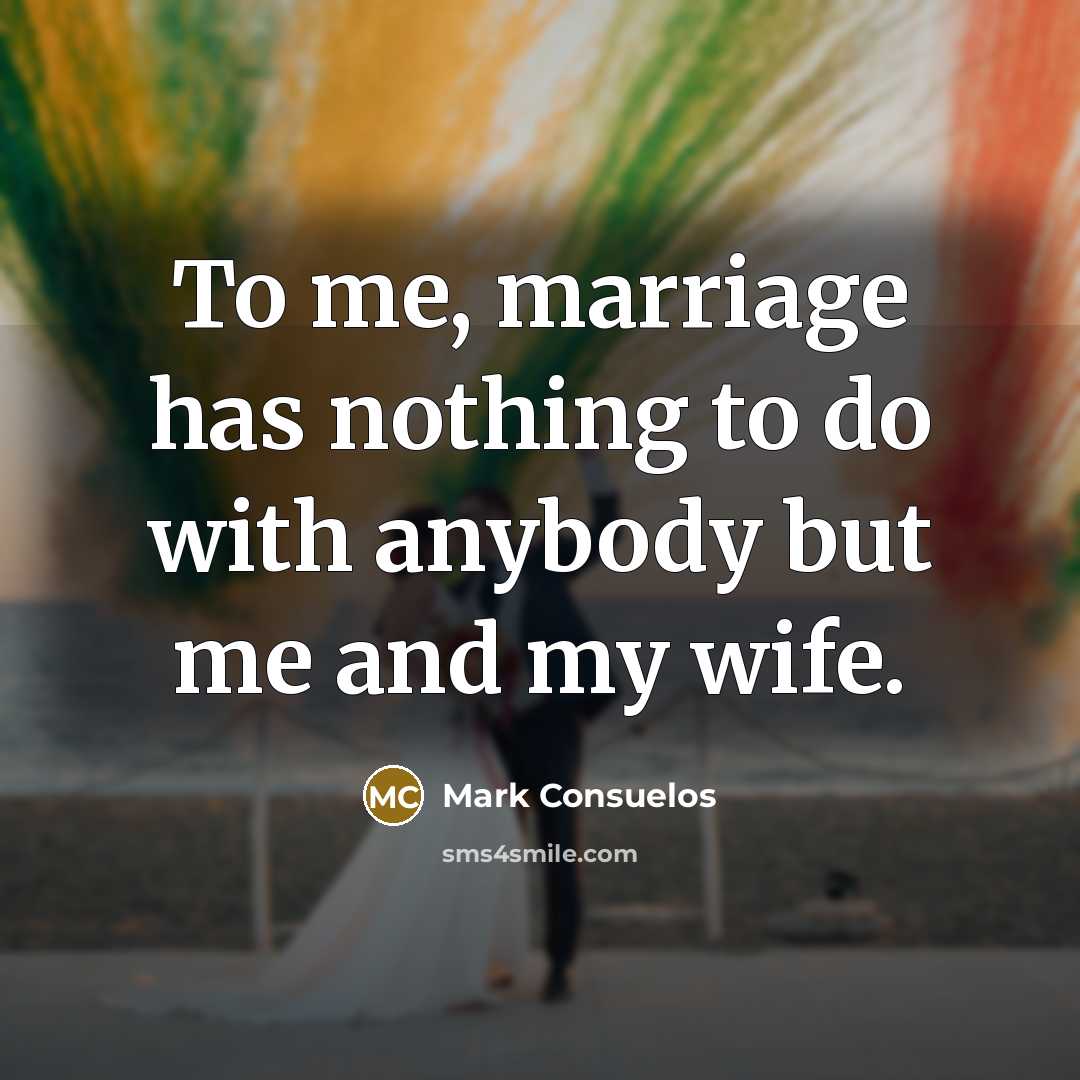 “To me, marriage has nothing to do with anybody but…” quote by Mark Consuelos