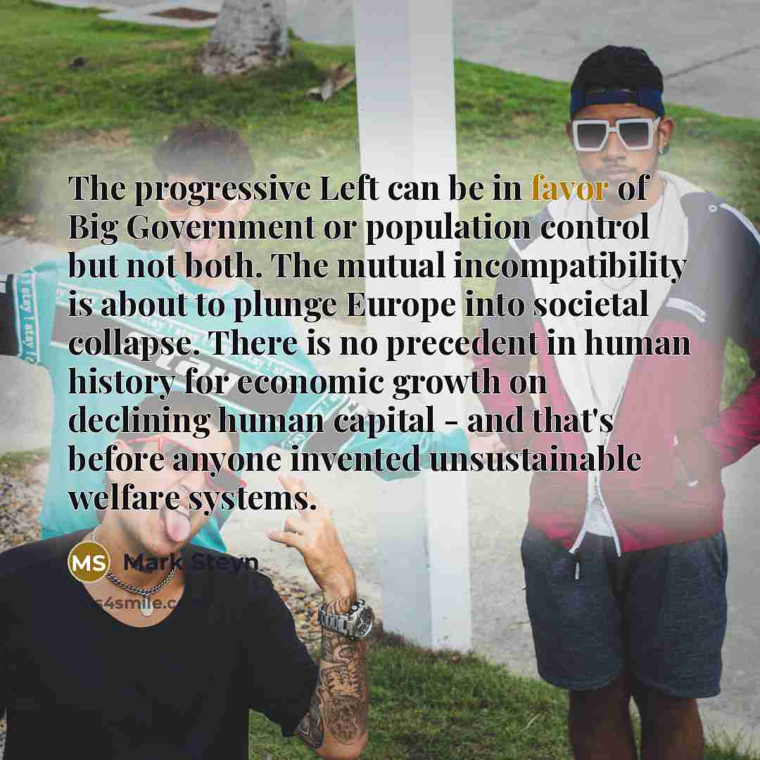 “The progressive Left can be in favor of Big Government…” quote by Mark Steyn