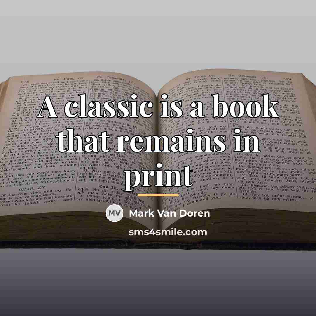 “A classic is a book that remains in print…” quote by Mark Van Doren