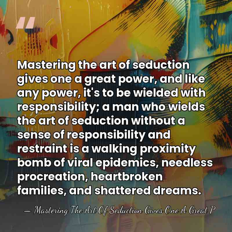 Mastering the art of seduction gives one a great power, and like&hellip; - Mastering The Art Of Seduction Gives One A Great P