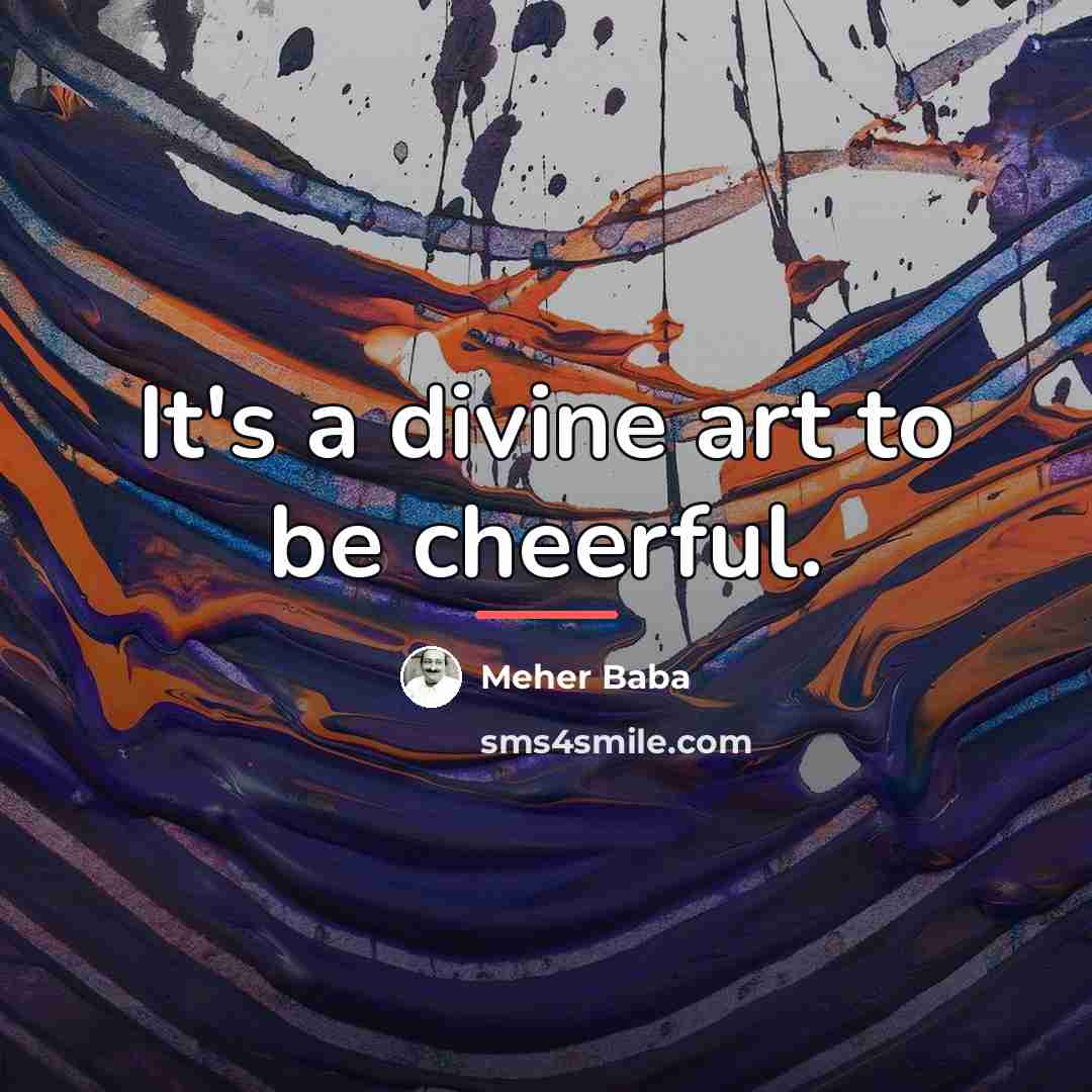 “It's a divine art to be cheerful.…” quote by Meher Baba