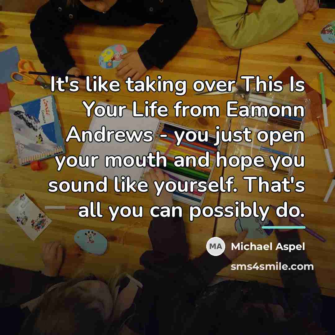 “It's like taking over This Is Your Life from Eamonn…” quote by Michael Aspel