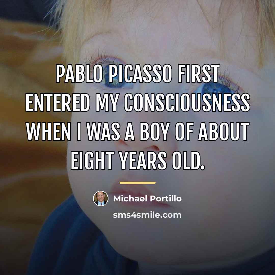 “Pablo Picasso first entered my consciousness when I was a…” quote by Michael Portillo