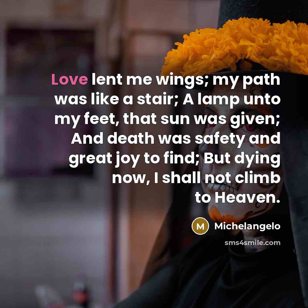 “Love lent me wings; my path was like a stair;…” quote by Michelangelo