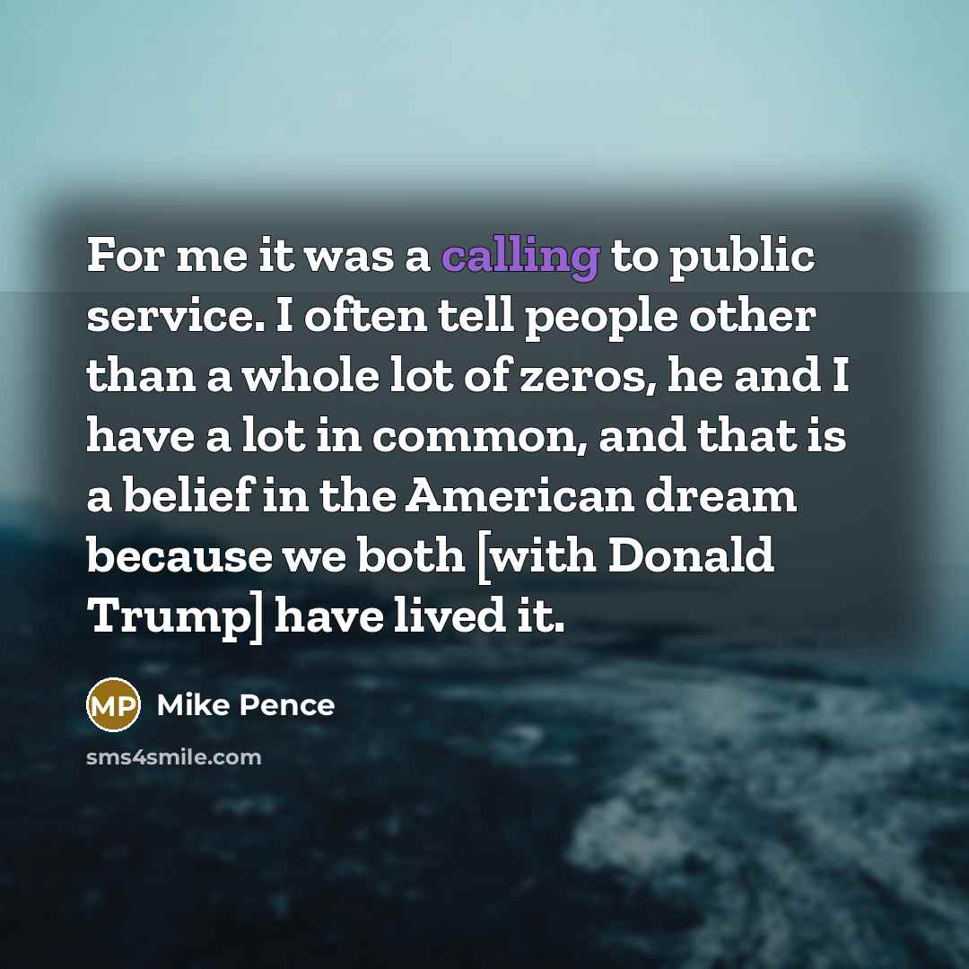 “For me it was a calling to public service. I…” quote by Mike Pence