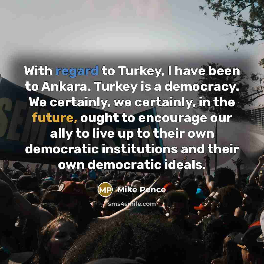 “With regard to Turkey, I have been to Ankara. Turkey…” quote by Mike Pence