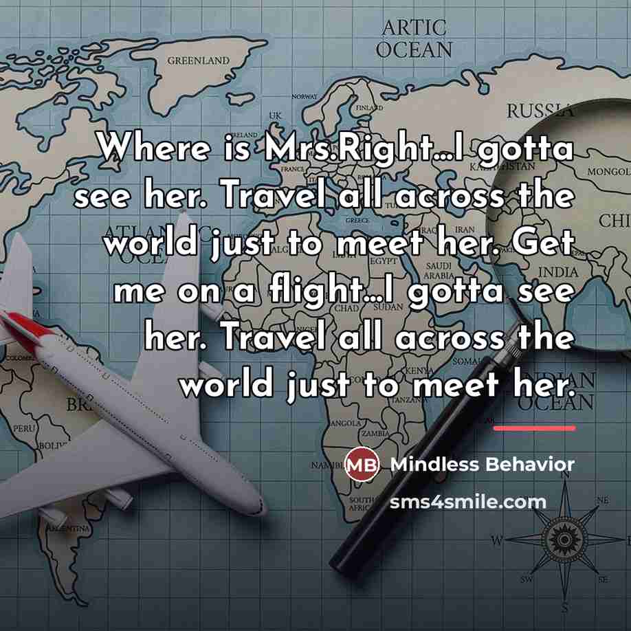 “Where is Mrs.Right...I gotta see her. Travel all across the…” quote by Mindless Behavior