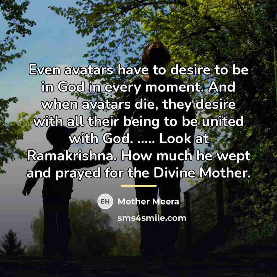 “Even avatars have to desire to be in God in…” quote by Mother Meera