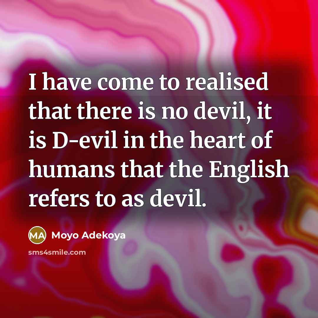 “I have come to realised that there is no devil,…” quote by Moyo Adekoya