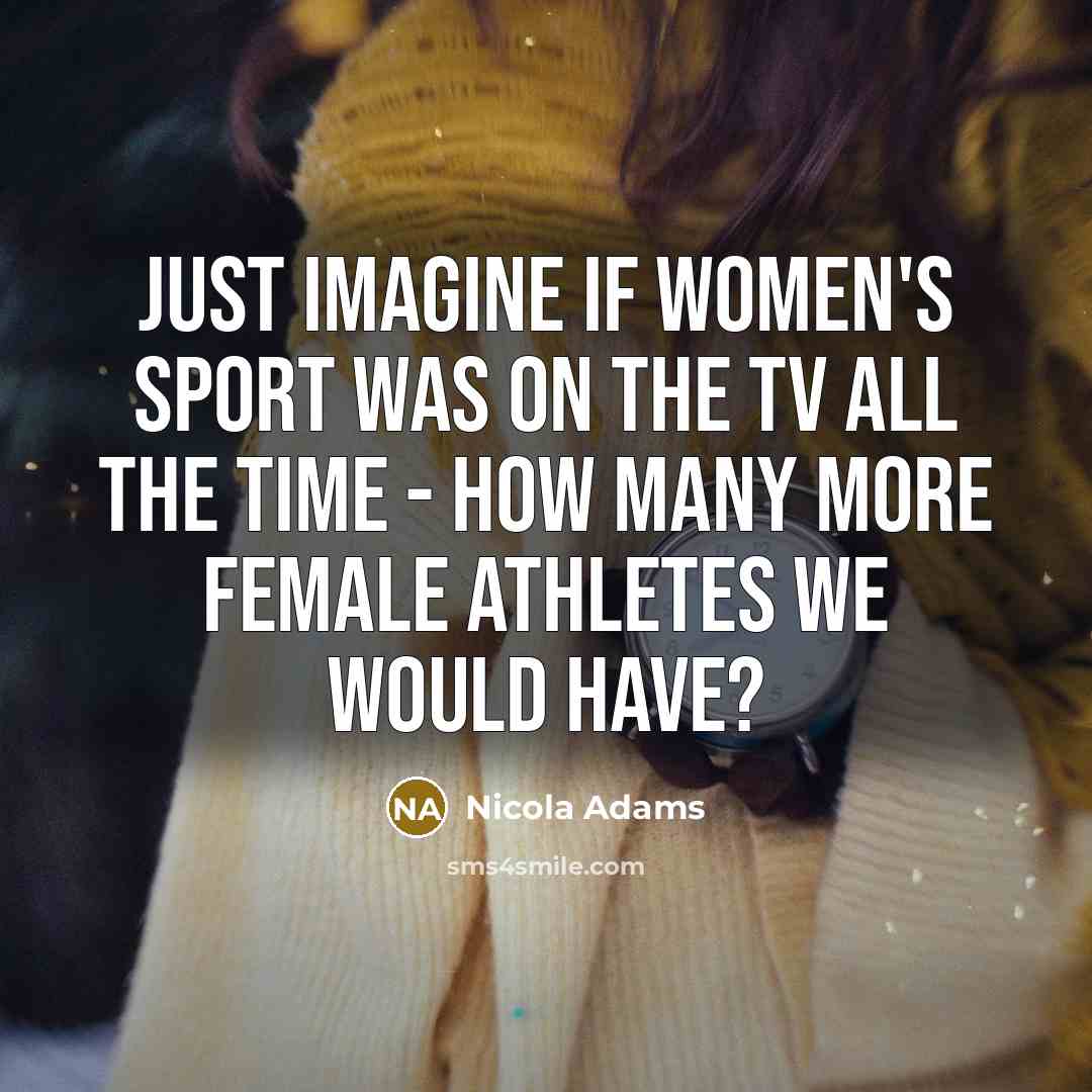 “Just imagine if women's sport was on the TV all…” quote by Nicola Adams