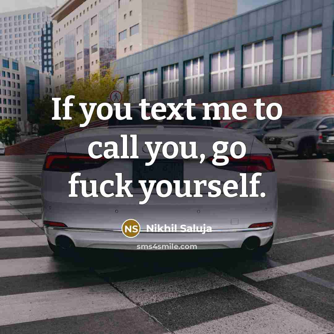 “If you text me to call you, go fuck yourself.…” quote by Nikhil Saluja