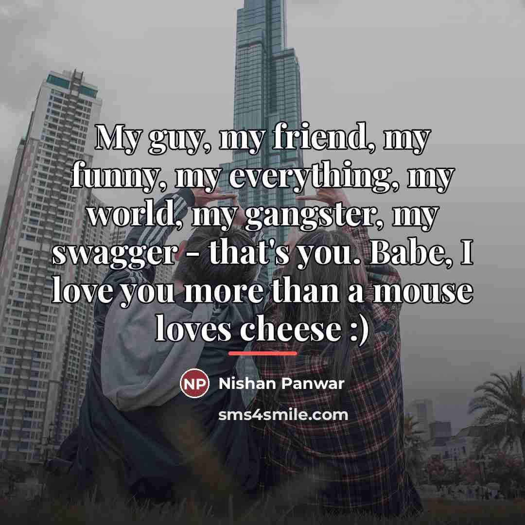 “My guy, my friend, my funny, my everything, my world,…” quote by Nishan Panwar