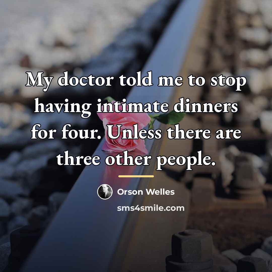 “My doctor told me to stop having intimate dinners for…” quote by Orson Welles