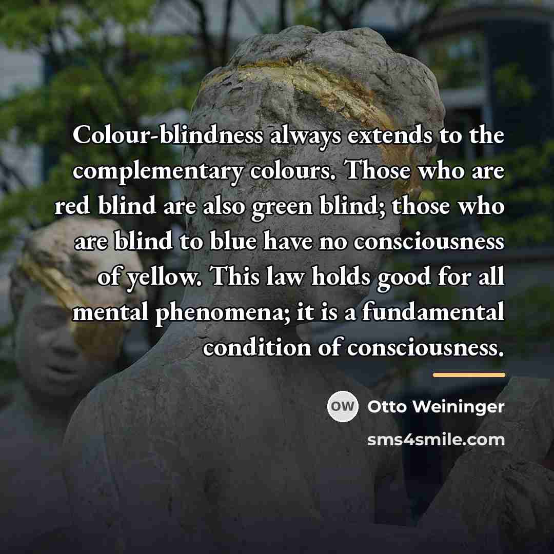 “Colour-blindness always extends to the complementary colours. Those who are…” quote by Otto Weininger