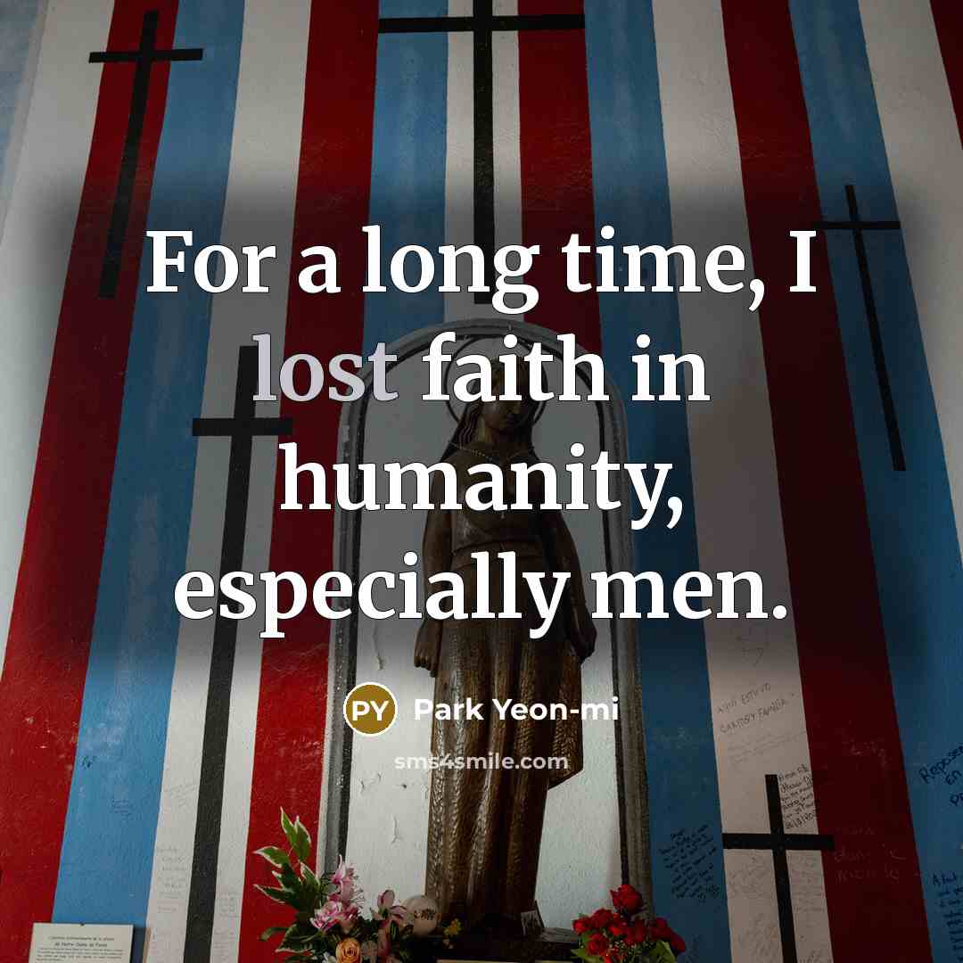 “For a long time, I lost faith in humanity, especially…” quote by Park Yeon-mi