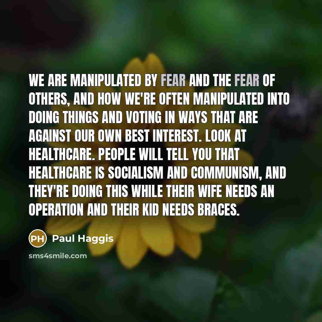 “We are manipulated by fear and the fear of others,…” quote by Paul Haggis