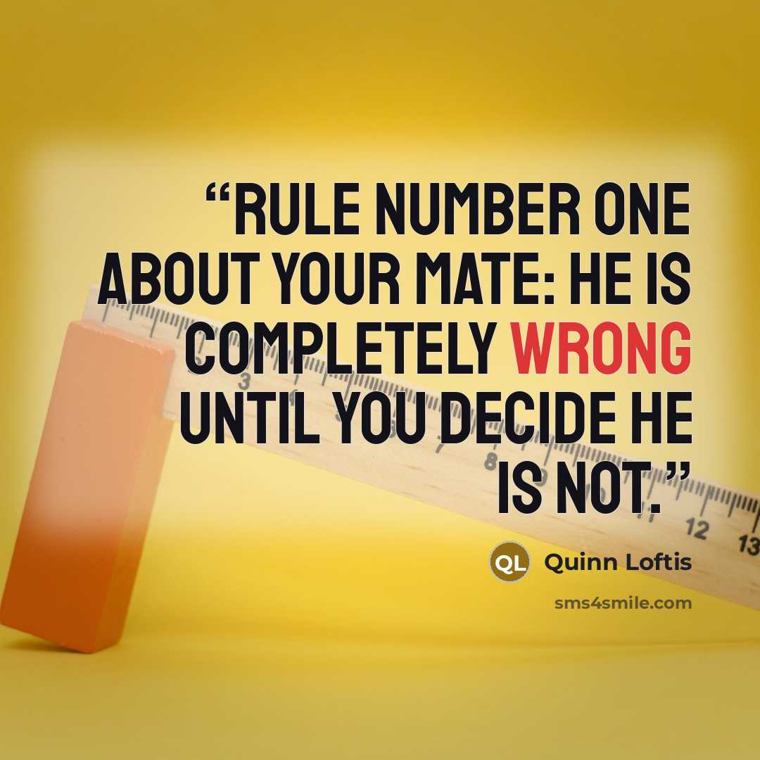 “Rule number one about your mate: he is completely wrong until you decide he is not.” quote by Quinn Loftis