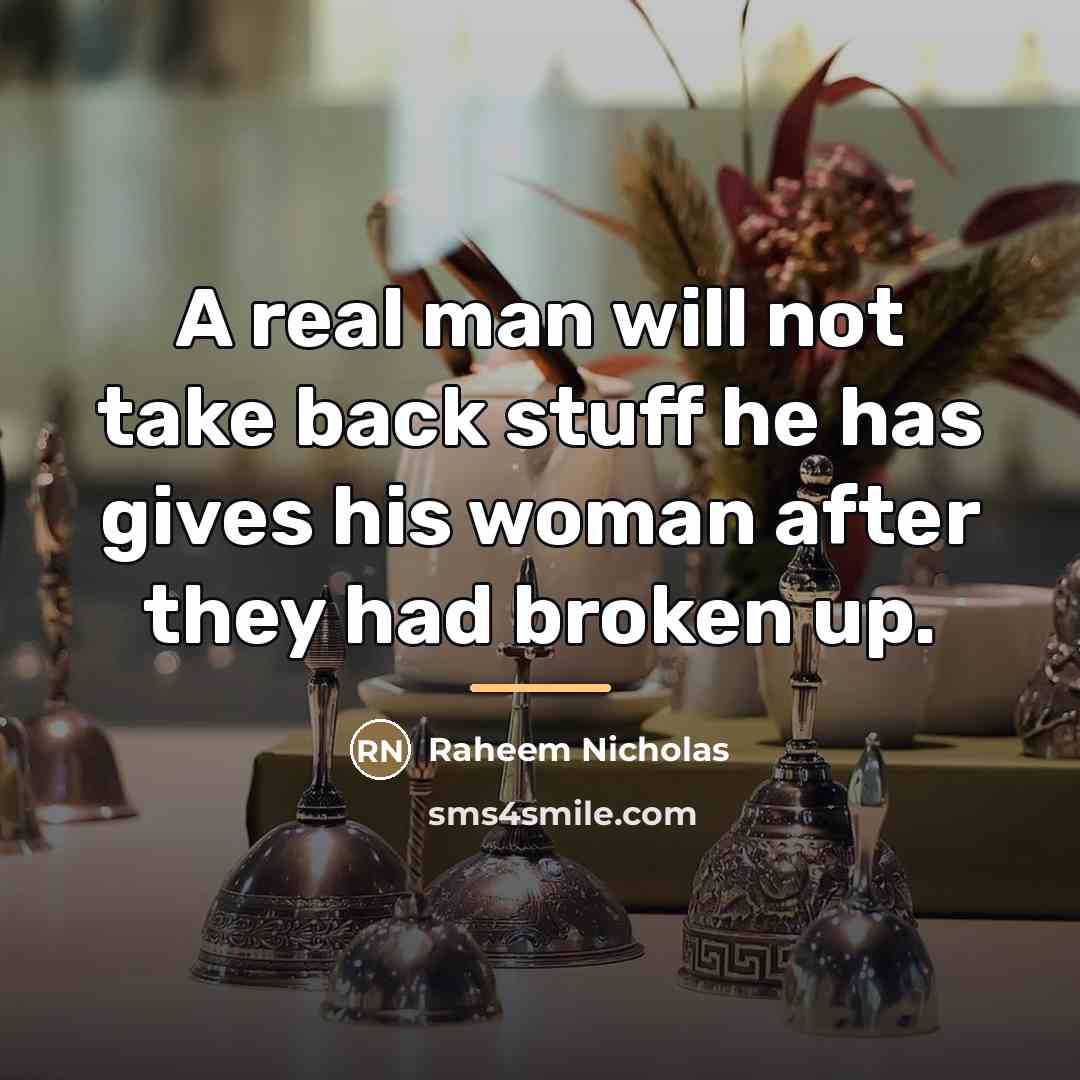 “A real man will not take back stuff he has…” quote by Raheem Nicholas