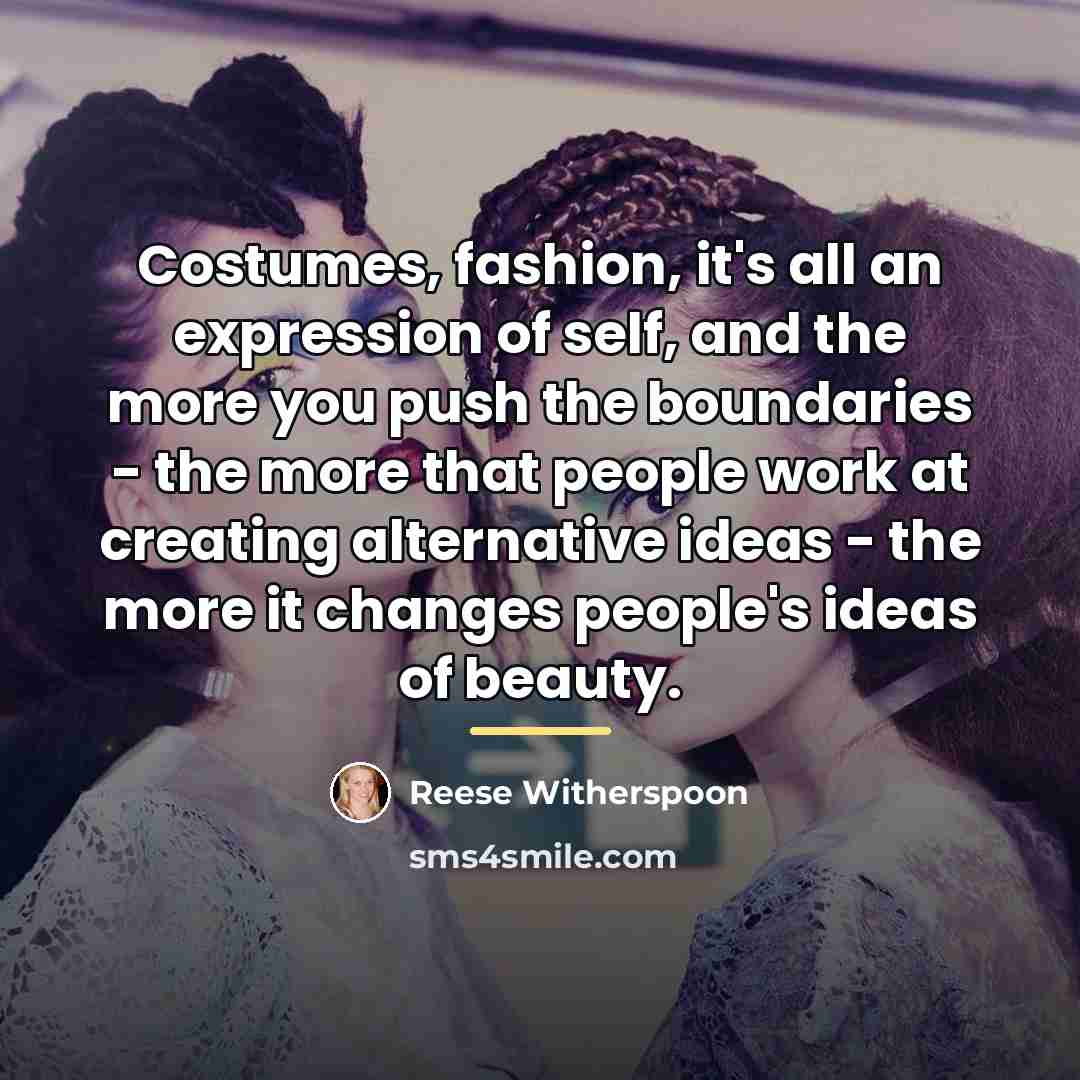 “Costumes, fashion, it's all an expression of self, and the…” quote by Reese Witherspoon