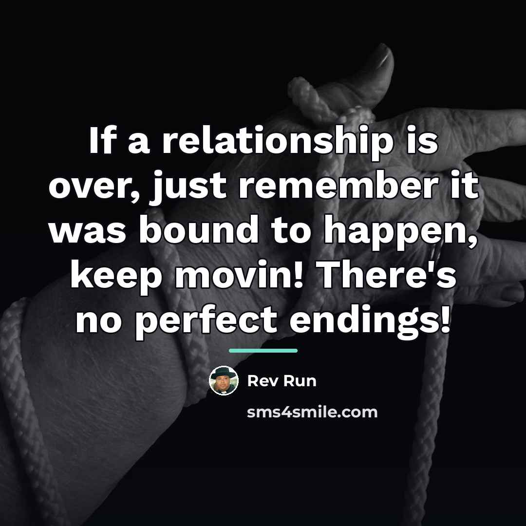 “If a relationship is over, just remember it was bound…” quote by Rev Run
