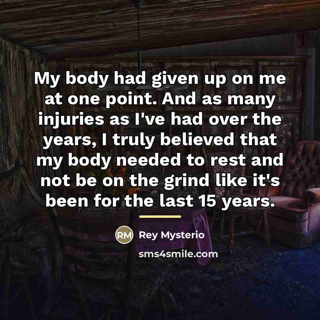 “My body had given up on me at one point.…” quote by Rey Mysterio