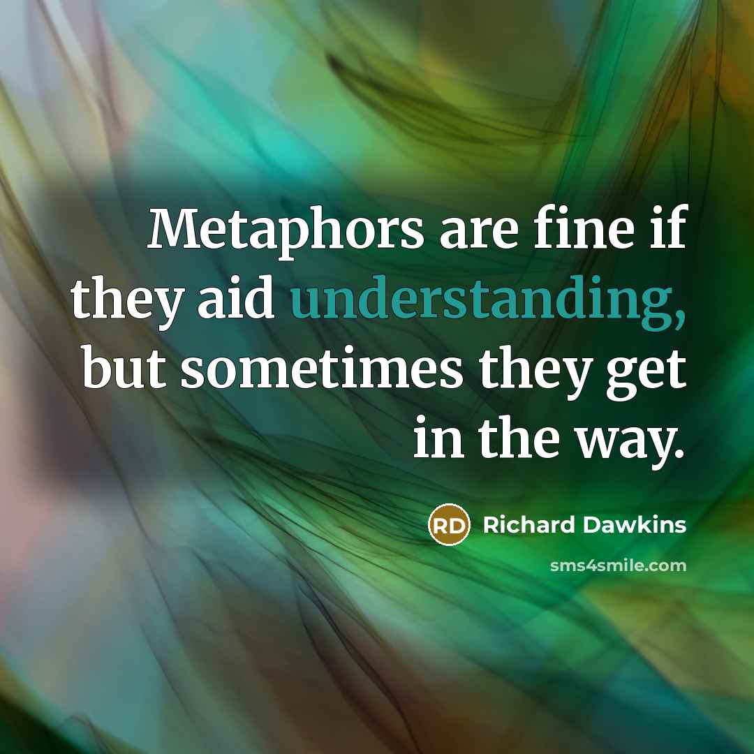 “Metaphors are fine if they aid understanding, but sometimes they…” quote by Richard Dawkins