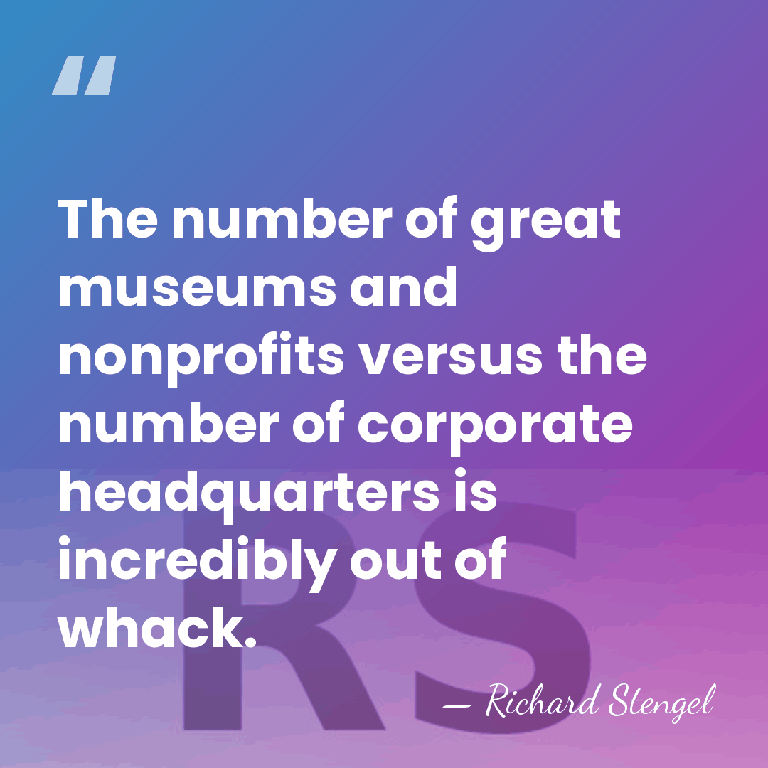 The number of great museums and nonprofits versus the number of corporate&hellip; - Richard Stengel