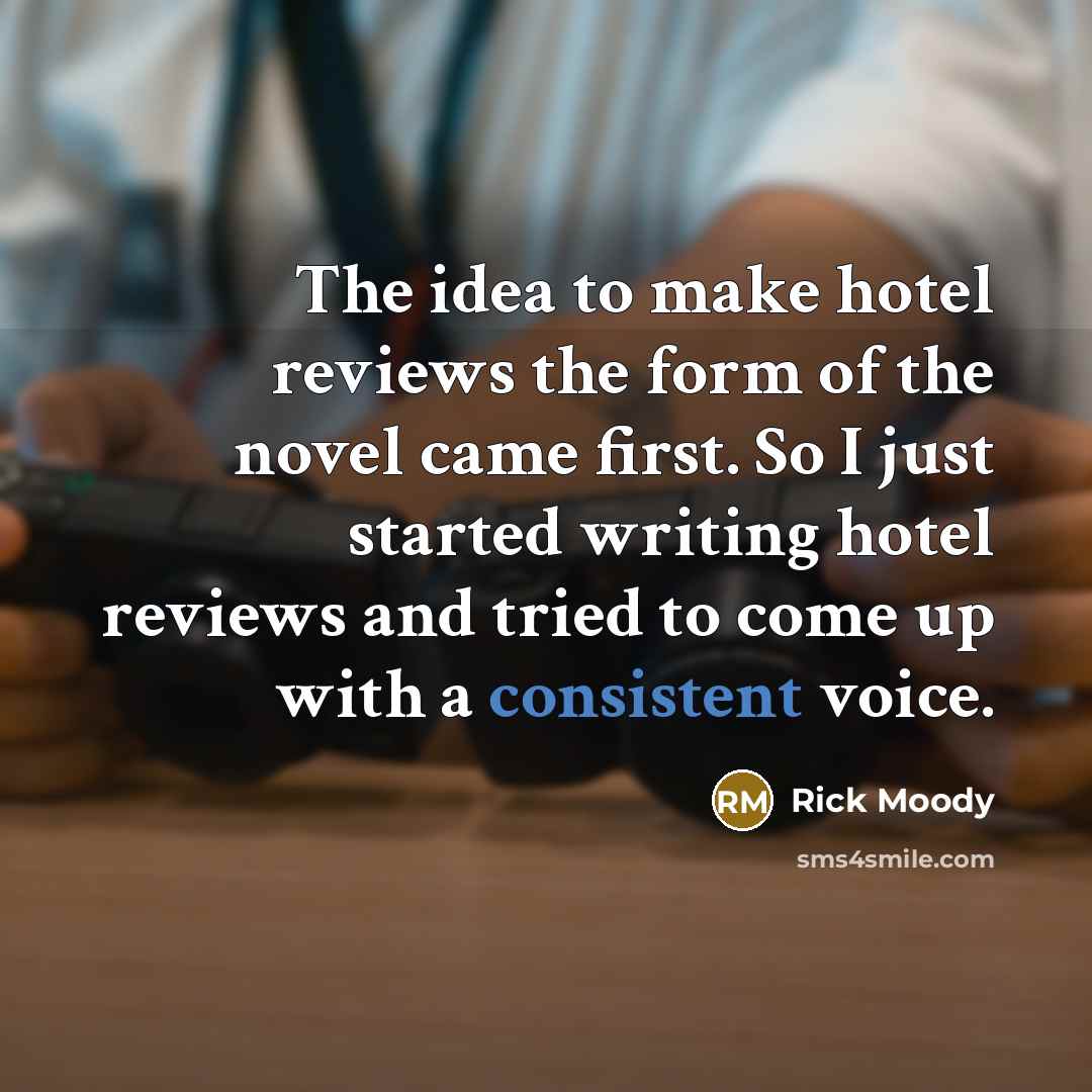“The idea to make hotel reviews the form of the…” quote by Rick Moody