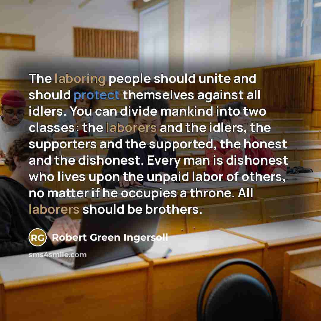 “The laboring people should unite and should protect themselves against…” quote by Robert Green Ingersoll