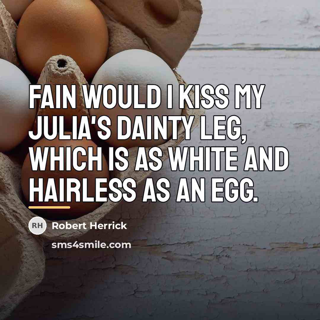“Fain would I kiss my Julia's dainty leg, Which is…” quote by Robert Herrick