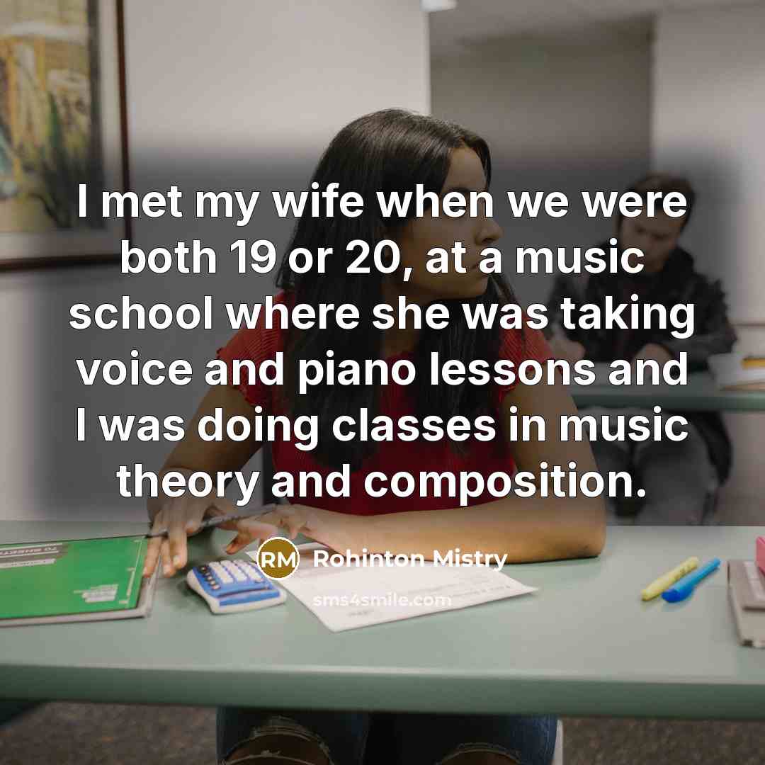 “I met my wife when we were both 19 or…” quote by Rohinton Mistry