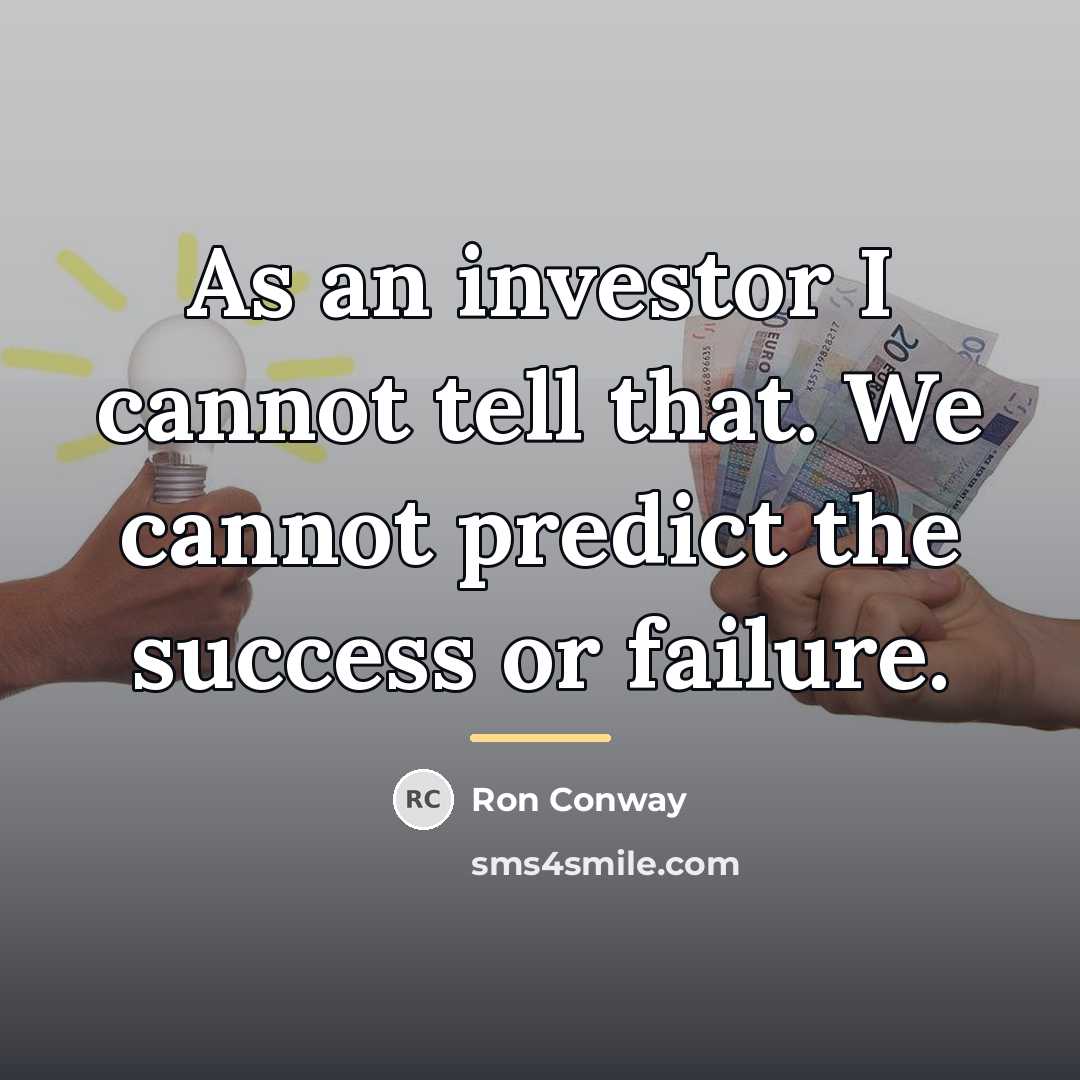 “As an investor I cannot tell that. We cannot predict…” quote by Ron Conway